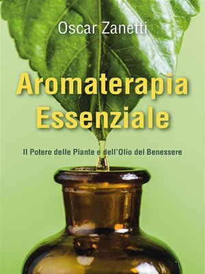 cover image of Aromaterapia Essenziale--Il Potere delle Piante e dell'Olio del Benessere